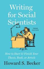 Writing for Social Scientists, Third Edition: How to Start and Finish Your Thesis, Book, or Article, with a Chapter by Pamela Richards