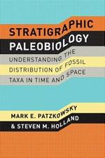 Stratigraphic Paleobiology - Understanding the Distribution of Fossil Taxa in Time and Space