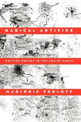 Radical Artifice: Writing Poetry in the Age of Media - Marjorie Perloff - cover