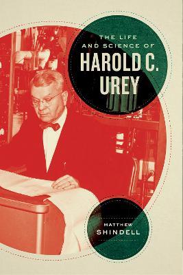 The Life and Science of Harold C. Urey - Matthew Shindell - cover