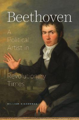 Beethoven: A Political Artist in Revolutionary Times - William Kinderman - cover