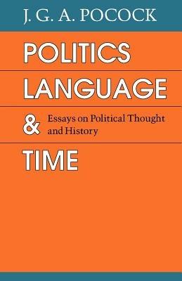 Politics, Language, and Time: Essays on Political Thought and History - J. G. A. Pocock - cover