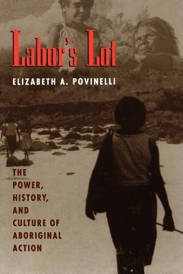 Labor's Lot - Elizabeth A. Povinelli - cover