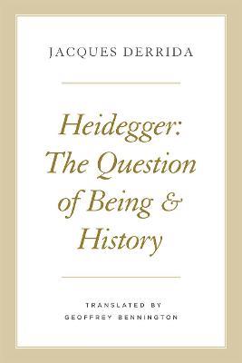 Heidegger: The Question of Being and History - Jacques Derrida - cover