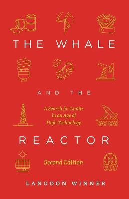 The Whale and the Reactor: A Search for Limits in an Age of High Technology, Second Edition - Langdon Winner - cover