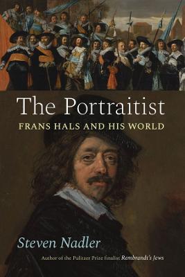 The Portraitist: Frans Hals and His World - Steven Nadler - cover