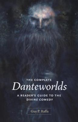 The Complete Danteworlds: A Reader's Guide to the Divine Comedy - Guy P. Raffa - cover
