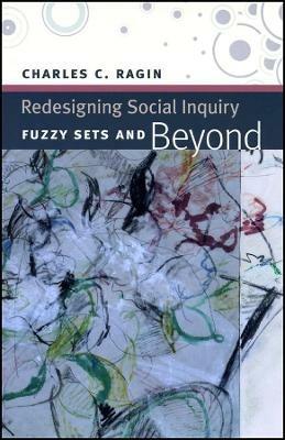 Redesigning Social Inquiry - Fuzzy Sets and Beyond - Charles C. Ragin - cover