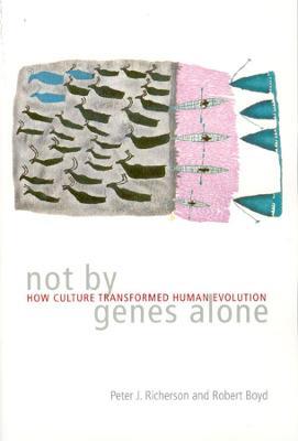 Not by Genes Alone: How Culture Transformed Human Evolution - Peter J. Richerson,Robert Boyd - cover