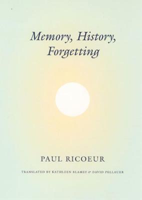 Memory, History, Forgetting - Paul Ricoeur,Kathleen Blamey,David Pellauer - cover