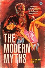 The Modern Myths: Adventures in the Machinery of the Popular Imagination
