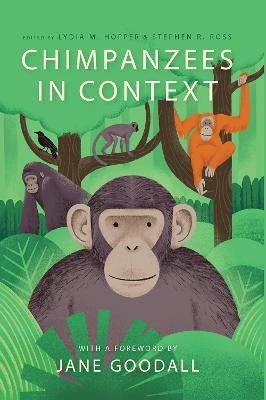 Chimpanzees in Context: A Comparative Perspective on Chimpanzee Behavior, Cognition, Conservation, and Welfare - cover