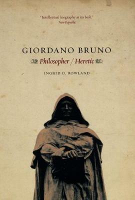 Giordano Bruno: Philosopher / Heretic - Ingrid D. Rowland - cover