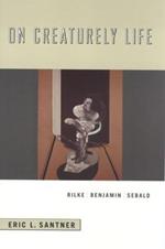 On Creaturely Life: Rilke, Benjamin, Sebald