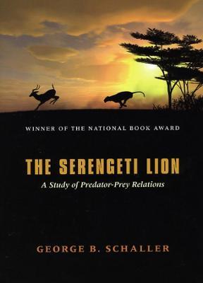 The Serengeti Lion - A Study of Predator-Prey Relations - George B. Schaller - cover