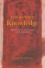 Forbidden Knowledge - Medicine, Science, and Censorship in Early Modern Italy
