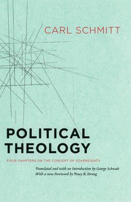 Political Theology - Four Chapters on the Concept of Sovereignty - Carl Schmitt,George Schwab,Tracy B. Strong - cover