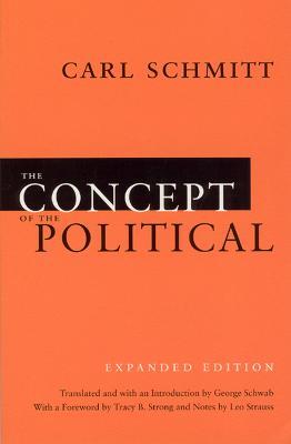The Concept of the Political - Expanded Edition - Carl Schmitt,George Schwab,Tracy B. Strong - cover