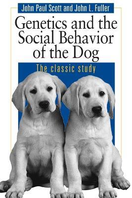 Genetics and the Social Behaviour of the Dog - John Paul Scott,John L. Fuller - cover