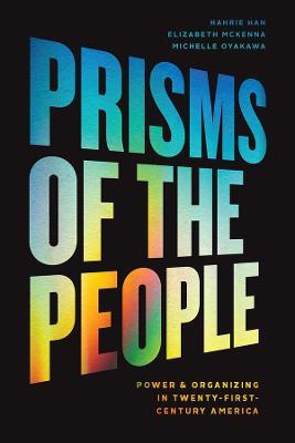 Prisms of the People: Power and Organizing in Twenty-First Century America - Hahrie Han,Elizabeth McKenna,Michelle Oyakawa - cover