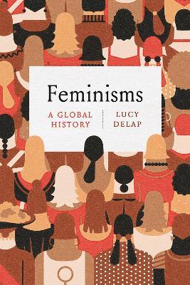 Feminisms: A Global History - Lucy Delap - cover