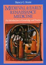 Medieval and Early Renaissance Medicine: An Introduction to Knowledge and Practice