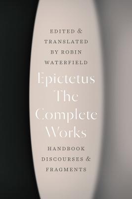 The Complete Works: Handbook, Discourses, and Fragments - Epictetus - cover