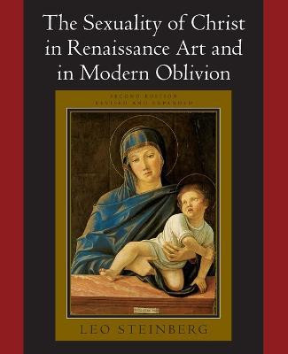 The Sexuality of Christ in Renaissance Art and in Modern Oblivion - Leo Steinberg - cover