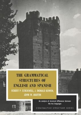 The Grammatical Structures of English and Spanish - Robert P. Stockwell,J. Donald Bowen,John W. Martin - cover