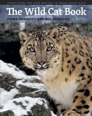 The Wild Cat Book: Everything You Ever Wanted to Know about Cats - Fiona Sunquist,Mel Sunquist - cover
