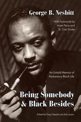 Being Somebody and Black Besides: An Untold Memoir of Midcentury Black Life - George B Nesbitt - cover