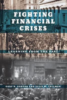 Fighting Financial Crises: Learning from the Past - Gary B. Gorton,Ellis W. Tallman - cover