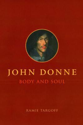 John Donne, Body and Soul - Ramie Targoff - cover
