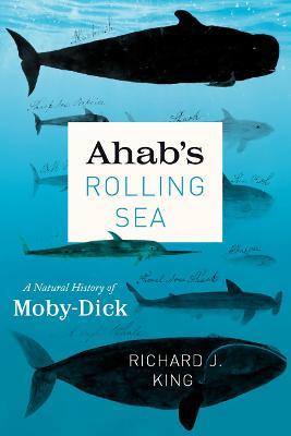 Ahab's Rolling Sea: A Natural History of Moby-Dick - Richard J King - cover