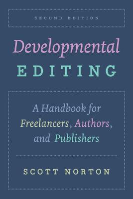 Developmental Editing, Second Edition: A Handbook for Freelancers, Authors, and Publishers - Scott Norton - cover