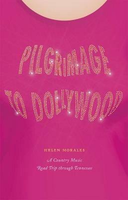 Pilgrimage to Dollywood: A Country Music Road Trip through Tennessee - Helen Morales - cover