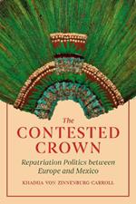 The Contested Crown: Repatriation Politics between Europe and Mexico