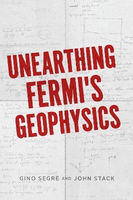 Unearthing Fermi's Geophysics - Gino C. Segre,John D. Stack - cover