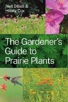 The Gardener's Guide to Prairie Plants - Neil Diboll,Hilary Cox - cover