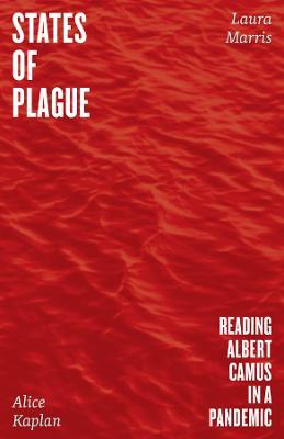 States of Plague: Reading Albert Camus in a Pandemic - Alice Kaplan,Laura Marris - cover