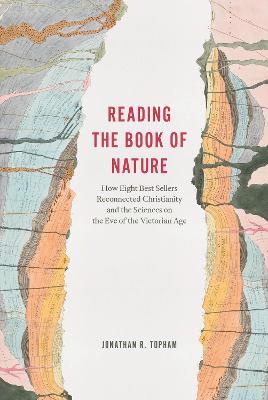 Reading the Book of Nature: How Eight Best Sellers Reconnected Christianity and the Sciences on the Eve of the Victorian Age - Jonathan R. Topham - cover