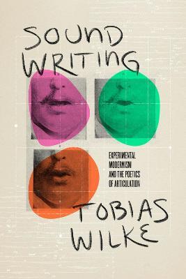 Sound Writing: Experimental Modernism and the Poetics of Articulation - Tobias Wilke - cover