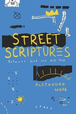 Street Scriptures: Between God and Hip-Hop - Alejandro Nava - cover