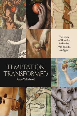 Temptation Transformed: The Story of How the Forbidden Fruit Became an Apple - Azzan Yadin-Israel - cover