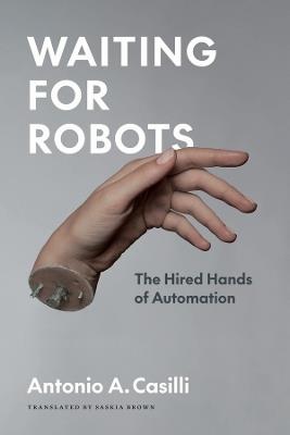 Waiting for Robots: The Hired Hands of Automation - Antonio A. Casilli - cover