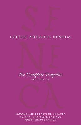 The Complete Tragedies, Volume 2: Oedipus, Hercules Mad, Hercules on Oeta, Thyestes, Agamemnon - Lucius Annaeus Seneca - cover