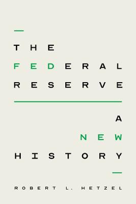 The Federal Reserve: A New History - Robert L. Hetzel - cover