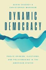 Dynamic Democracy: Public Opinion, Elections, and Policymaking in the American States