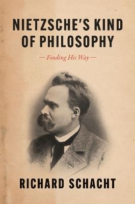 Nietzsche's Kind of Philosophy: Finding His Way - Richard Schacht - cover