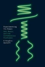 Experimenting the Human: Art, Music, and the Contemporary Posthuman